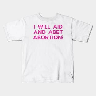 I Will Aid And Abet Abortion Kids T-Shirt